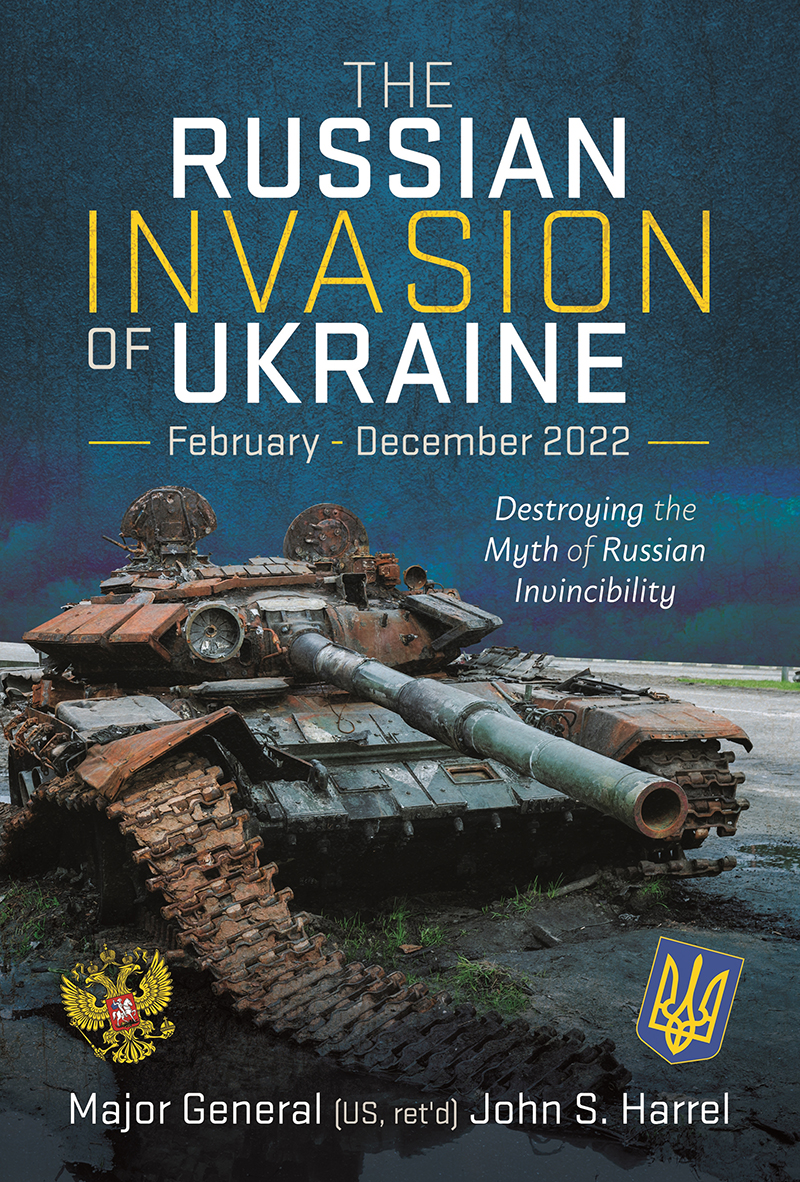 Cover of The Russian Invasion of Ukraine: February–December 2022:Destroying the Myth of Russian Invincibility Cover of The Russian Invasion of Ukraine: February–December 2022:Destroying the Myth of Russian Invincibility